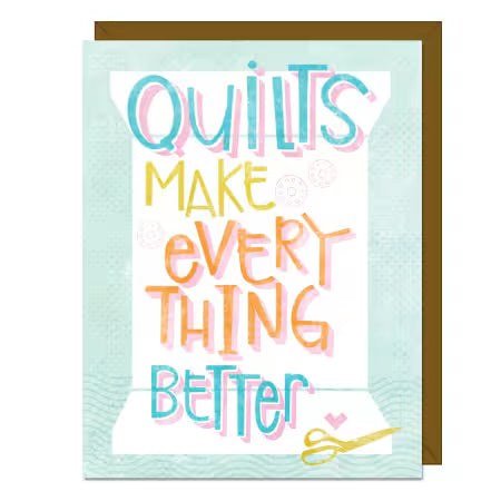 Quilts Make Everything Better Card