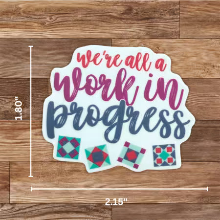 We're All A Work In Progress Sticker